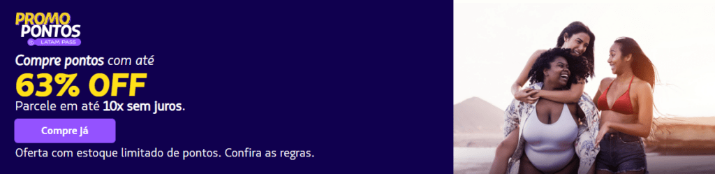 A imagem mostra uma promoção da LATAM Pass intitulada "Promo Pontos". O texto promocional diz: "Compre pontos com até 63% OFF. Parcele em até 10x sem juros." Há um botão roxo com o texto "Compre Já". Abaixo, um aviso diz: "Oferta com estoque limitado de pontos. Confira as regras." Ao lado esquerdo do texto, há uma foto de três mulheres sorrindo e se abraçando, com um fundo ao ar livre.