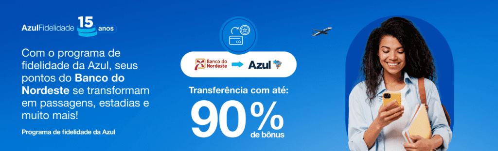 Transfira e ganhe até 90% de bônus Azul com o Banco do Nordeste