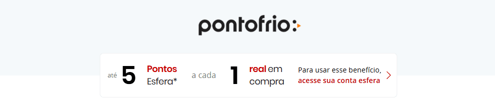 Ganhe 5 pontos Esfera com o PontoFrio