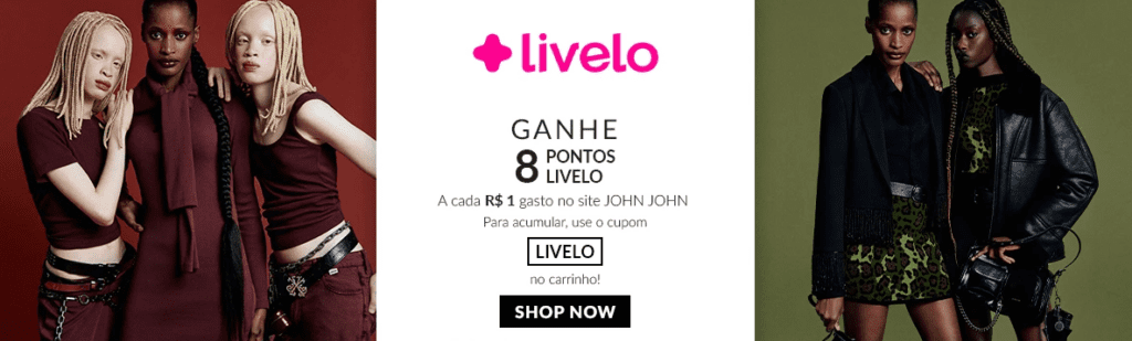 Ganhe até 8 pontos Livelo com a John John