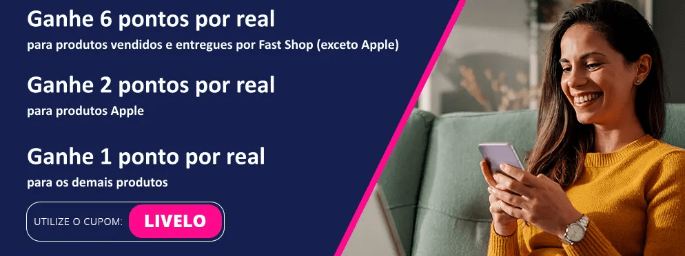 Ganhe até 6 pontos Livelo com a Fast Shop