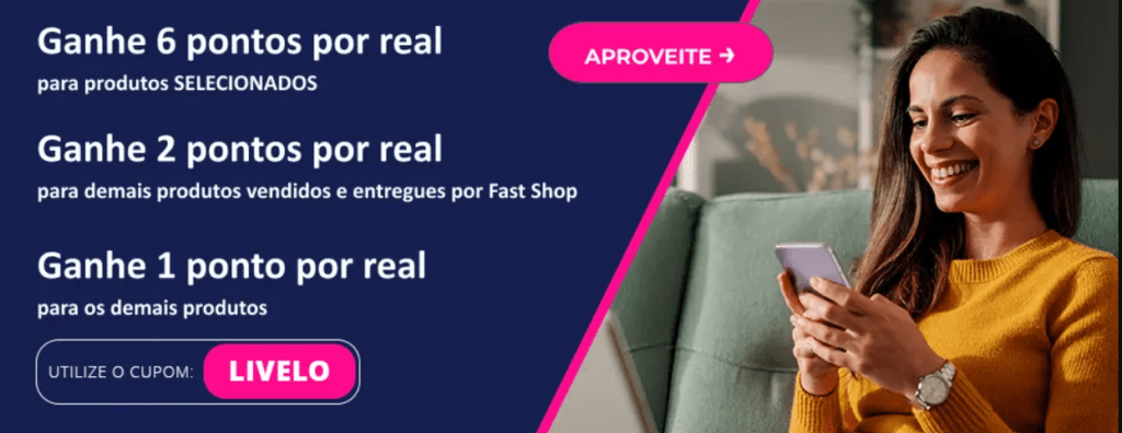 Ganhe 6 pontos Livelo com a Fast Shop